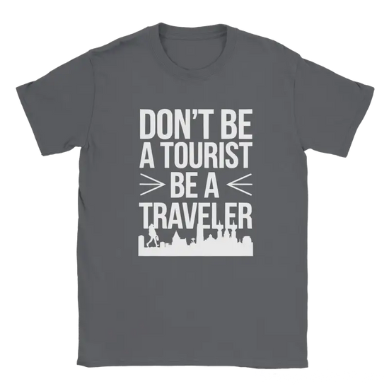 Dont Be A Tourist Ba A Traveler Tshirt - RenegadeShirts.io #