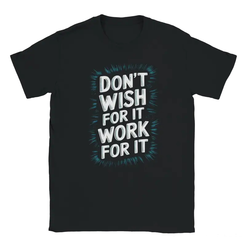 Dont Wish for it Work for it Tshirt - RenegadeShirts.io #