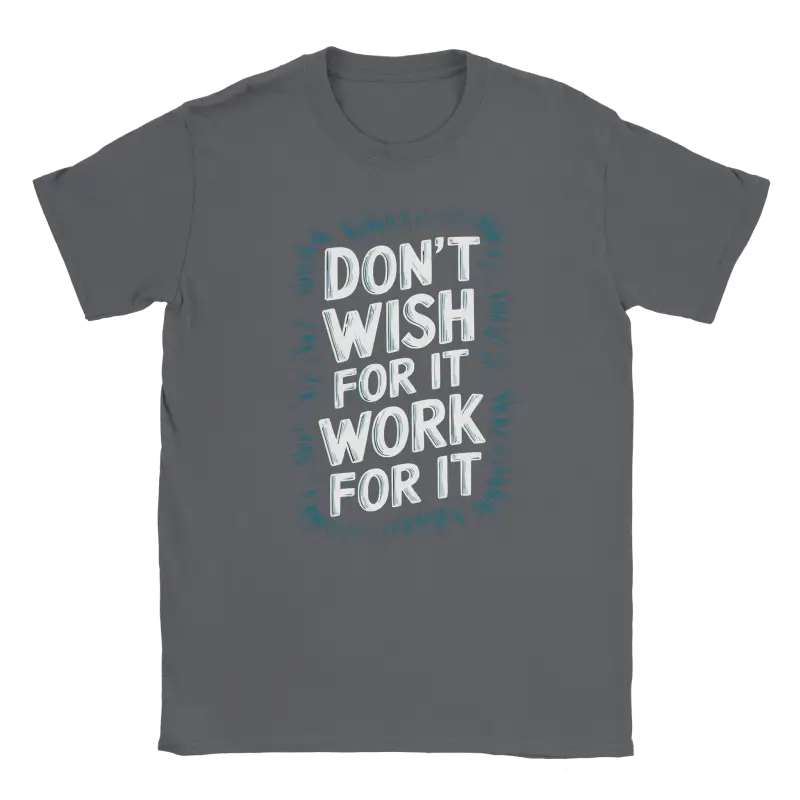 Dont Wish for it Work for it Tshirt - RenegadeShirts.io #