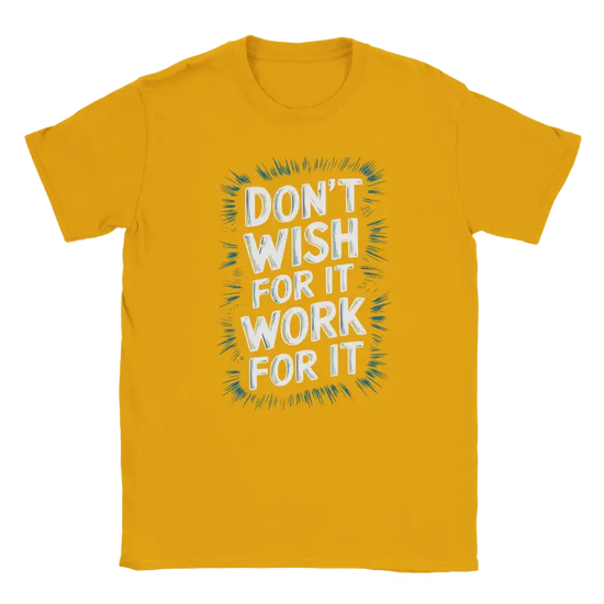 Dont Wish for it Work for it Tshirt - RenegadeShirts.io #