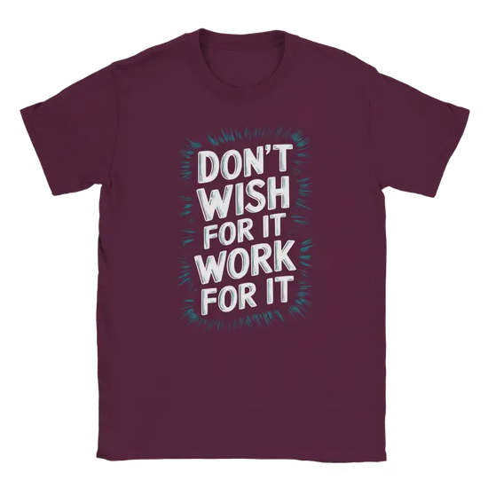 Dont Wish for it Work for it Tshirt - RenegadeShirts.io #