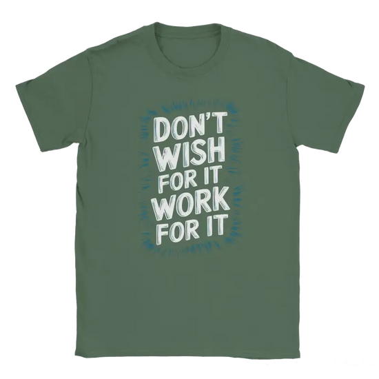 Dont Wish for it Work for it Tshirt - RenegadeShirts.io #