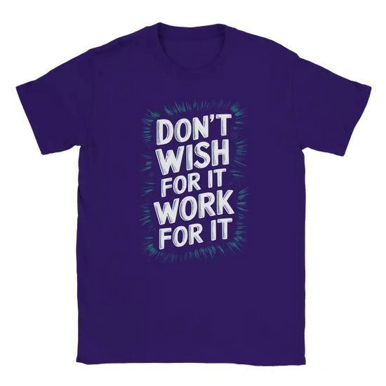 Dont Wish for it Work for it Tshirt - RenegadeShirts.io #