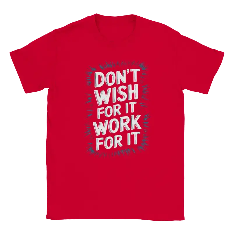 Dont Wish for it Work for it Tshirt - RenegadeShirts.io #