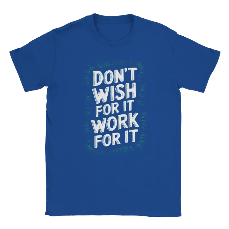 Dont Wish for it Work for it Tshirt - RenegadeShirts.io #