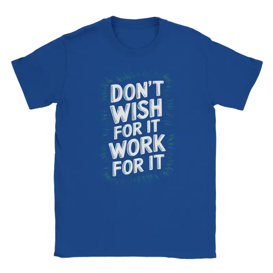 Dont Wish for it Work for it Tshirt - RenegadeShirts.io #