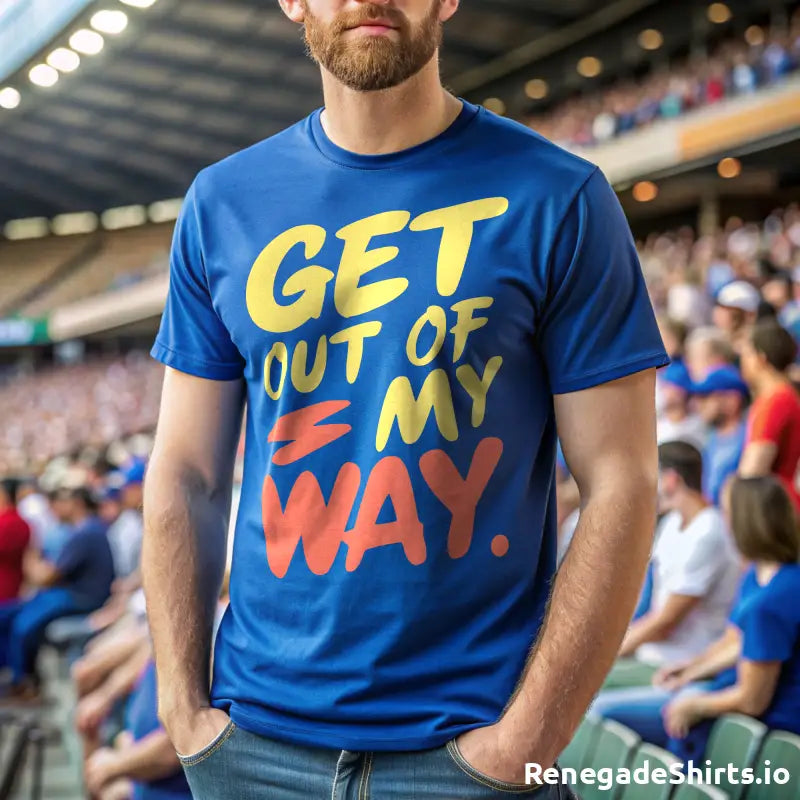 Blue Get Out of My Way T-shirt features bold yellow and red text for standout style