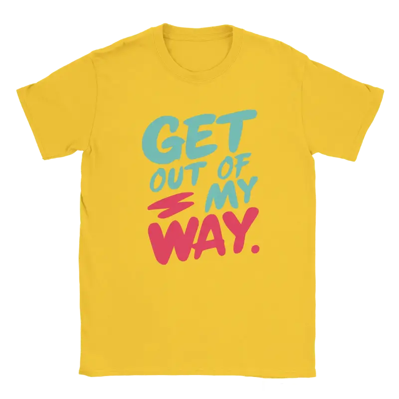 Get out of my way T-shirt - RenegadeShirts.io #