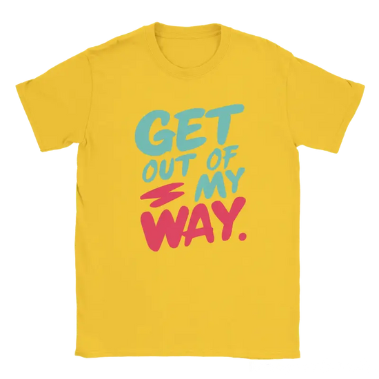 Get out of my way T-shirt - RenegadeShirts.io #