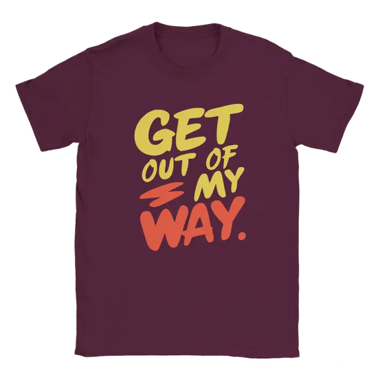 Get out of my way T-shirt - RenegadeShirts.io #