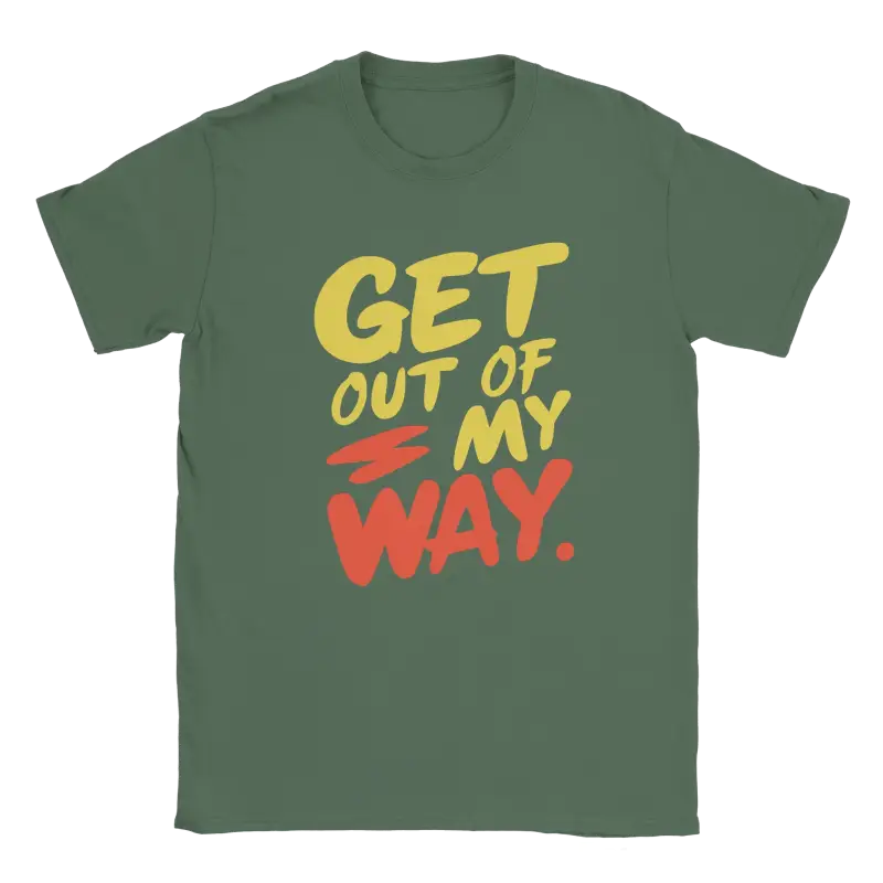 Get out of my way T-shirt - RenegadeShirts.io #