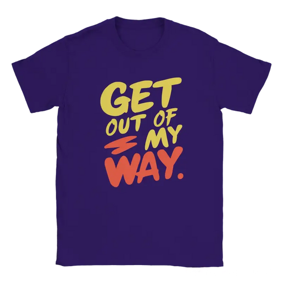 Get out of my way T-shirt - RenegadeShirts.io #