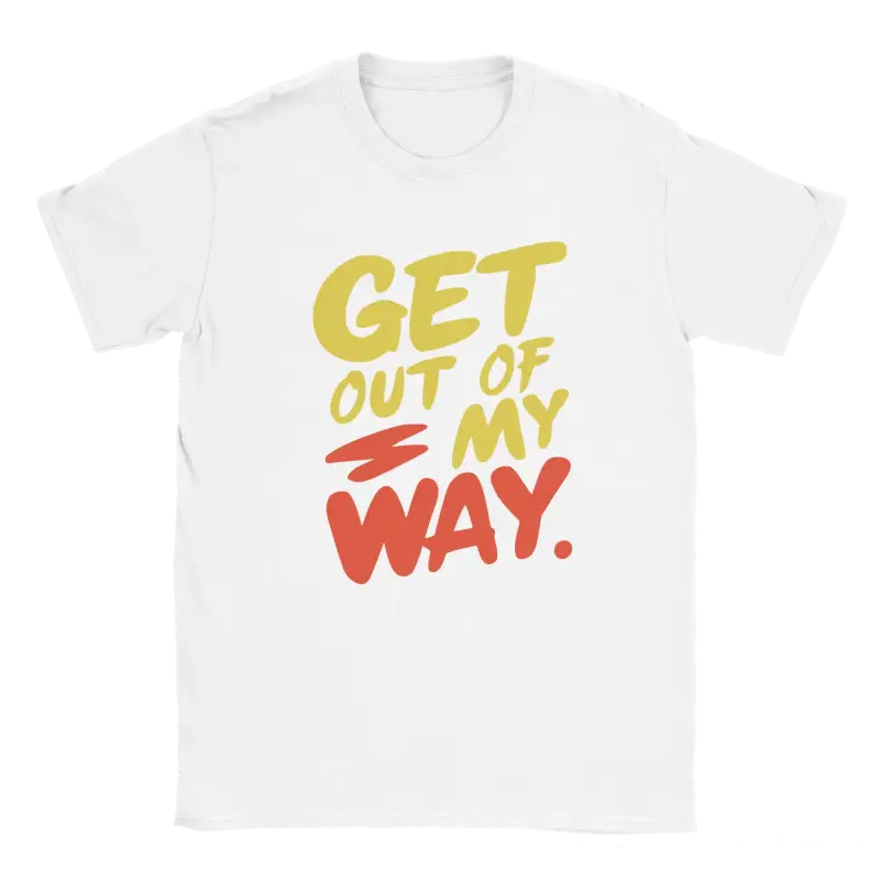 Get out of my way T-shirt - RenegadeShirts.io #