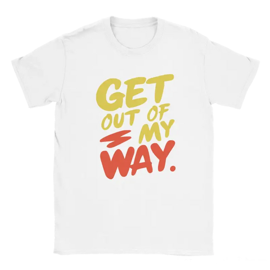 Get out of my way T-shirt - RenegadeShirts.io #