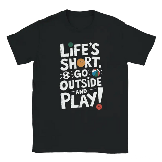 Lifes short go outside and play Tshirt - RenegadeShirts.io #