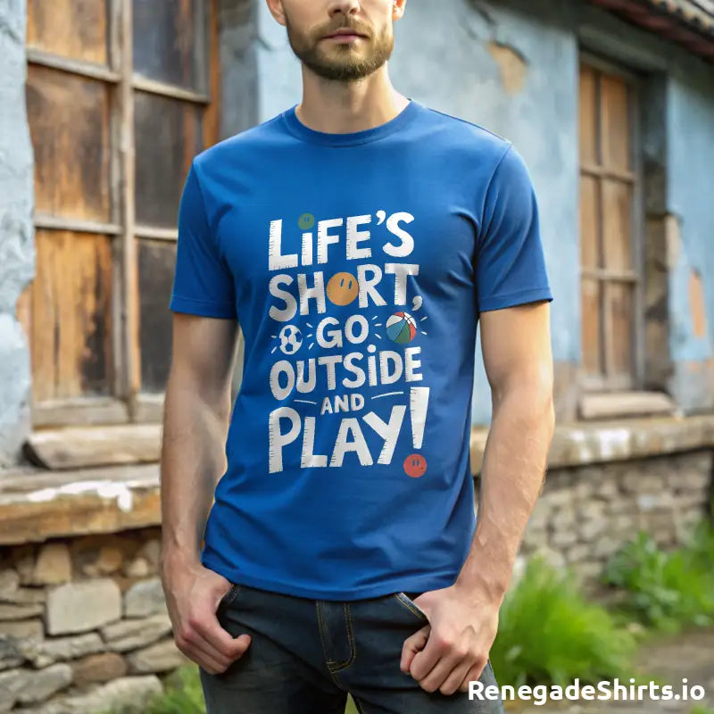 Lifes short go outside and play Tshirt - RenegadeShirts.io #