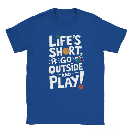 Lifes short go outside and play Tshirt - RenegadeShirts.io #